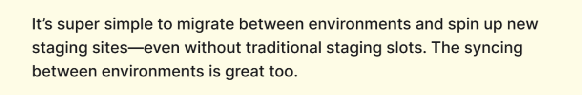 It’s super simple to migrate between environments and spin up new staging sites, even without traditional staging slots. The syncing between environments is great too.