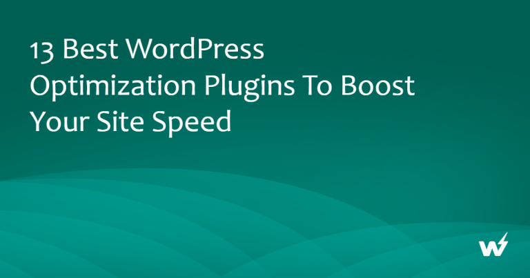 13 Best WordPress Optimization Plugins to Boost Your Site Speed