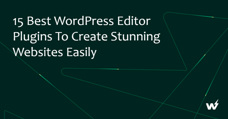 15 Best WordPress Editor Plugins to Create Stunning Websites Easily