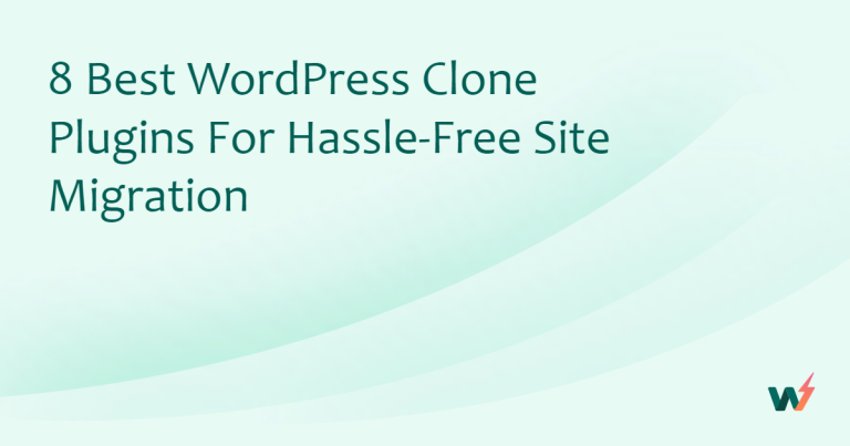 8 Best WordPress Clone Plugins for Hassle-Free Site Migration