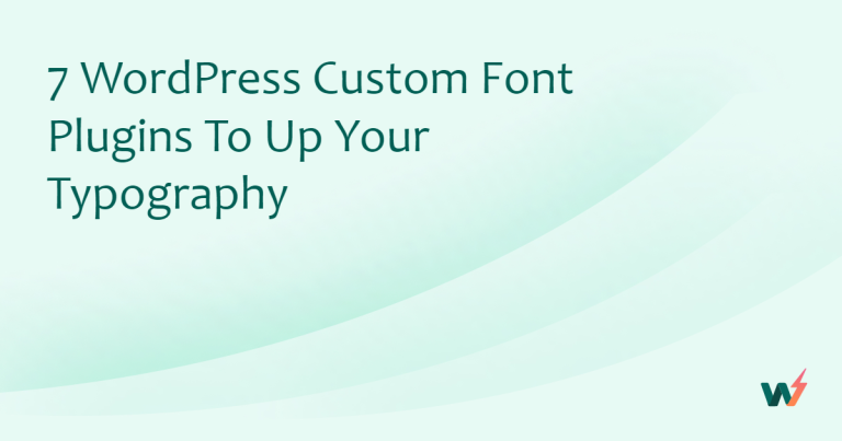 7 WordPress Custom Font Plugins To Up Your Typography