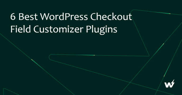 6 Best WordPress Checkout Field Customizer Plugins