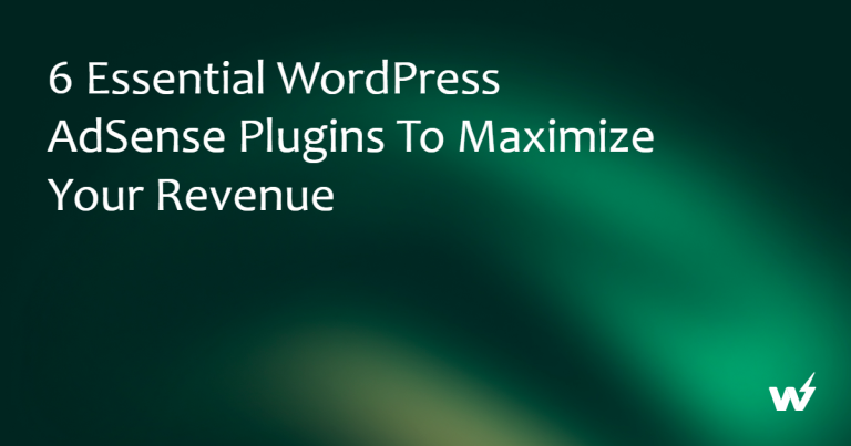 6 Best WordPress AdSense Plugins to Maximize Your Revenue
