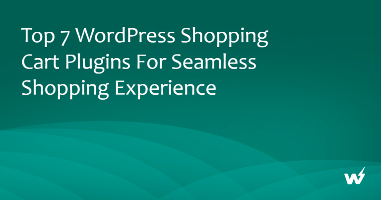 Top 7 WordPress Shopping Cart Plugins for Seamless Shopping Experience