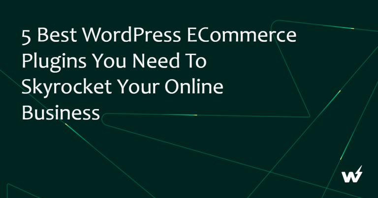 5 Best WordPress eCommerce Plugins You Need to Skyrocket Your Online Business