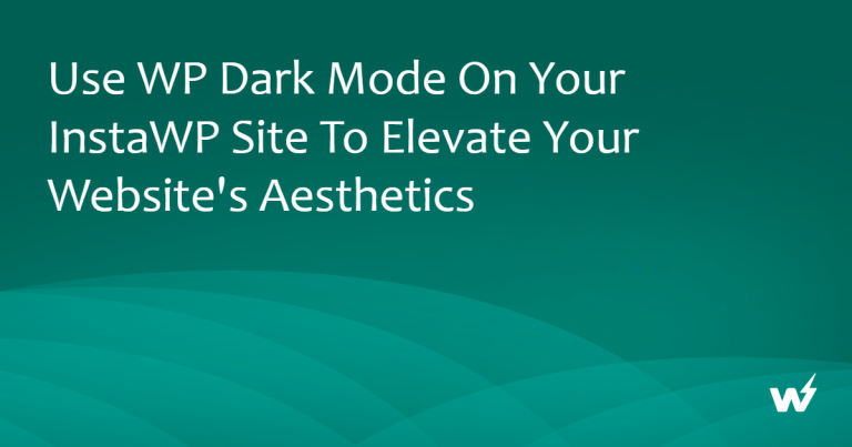 Use WP Dark Mode on your InstaWP site to Elevate Your Website’s Aesthetics
