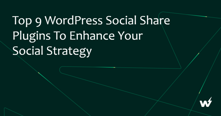 Top 9 WordPress Social Share Plugins to Enhance Your Social Strategy