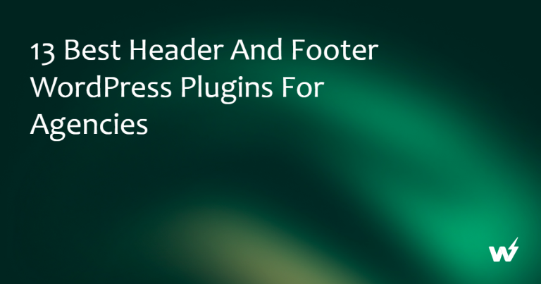 13 Best Header and Footer WordPress Plugins For Agencies