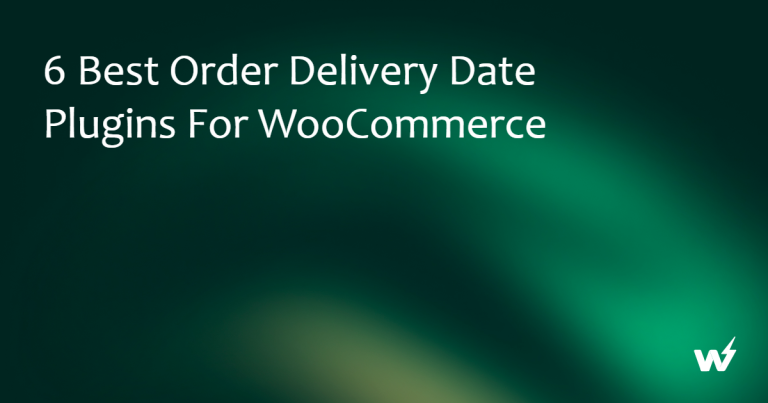 6 Best Order Delivery Date Plugins for WooCommerce