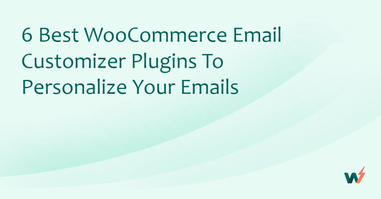 6 Best WooCommerce Email Customizer Plugins to Personalize Your Emails