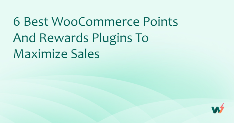 6 Best WooCommerce Points and Rewards Plugins to Maximize Sales