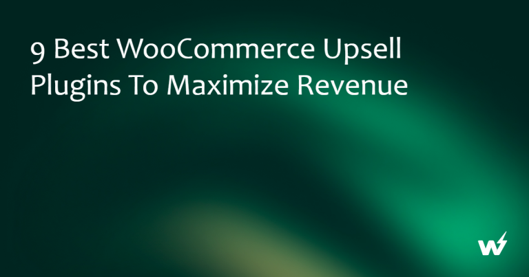 9 Best WooCommerce Upsell Plugins to Maximize Revenue