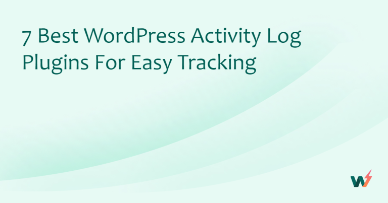 7 Best WordPress Activity Log Plugins for Easy Tracking