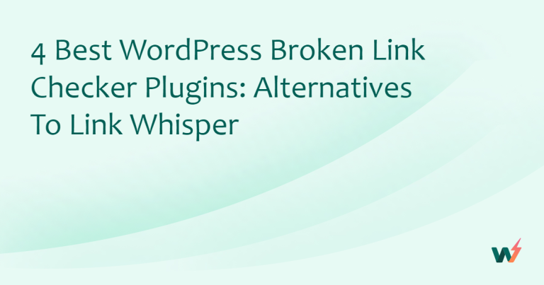 4 Best WordPress Broken Link Checker Plugins: Alternatives to Link Whisper