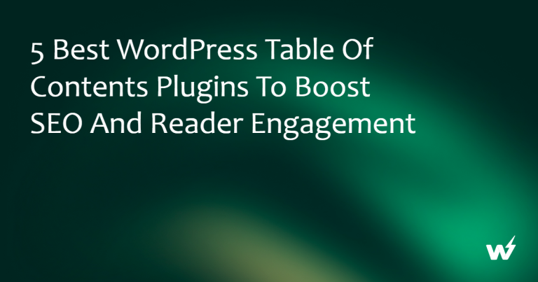 5 Best WordPress Table of Contents Plugins to Boost SEO and Reader Engagement