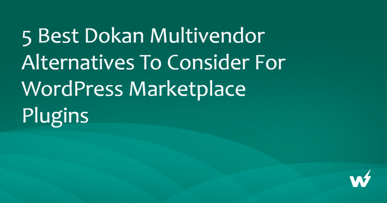 5 Best Dokan Multivendor Alternatives to Consider for WordPress Marketplace Plugins