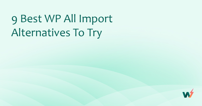 9 Best WP All Import Alternatives to Try