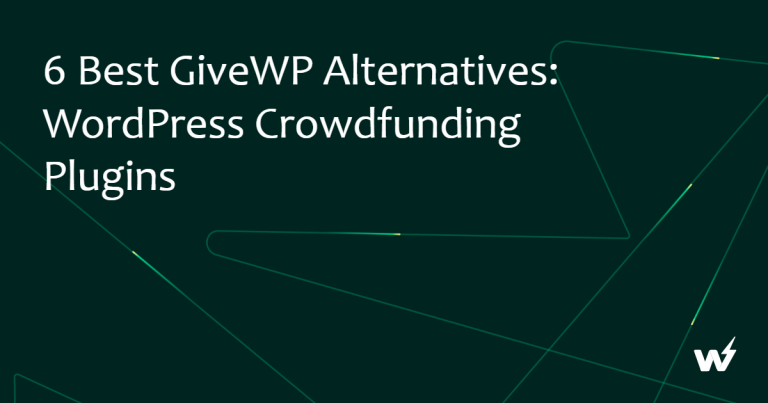 6 Best GiveWP Alternatives: WordPress Crowdfunding Plugins