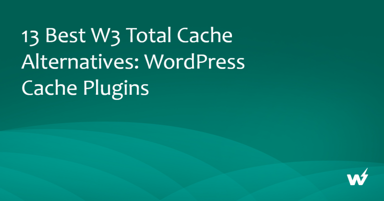 13 Best W3 Total Cache Alternatives: WordPress Cache Plugins