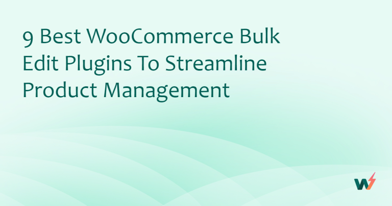 9 Best WooCommerce Bulk Edit Plugins to Streamline Product Management