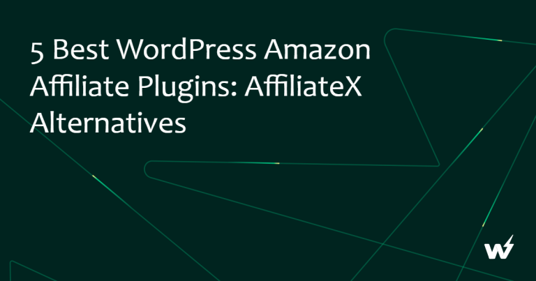 5 Best WordPress Amazon Affiliate Plugins: AffiliateX Alternatives