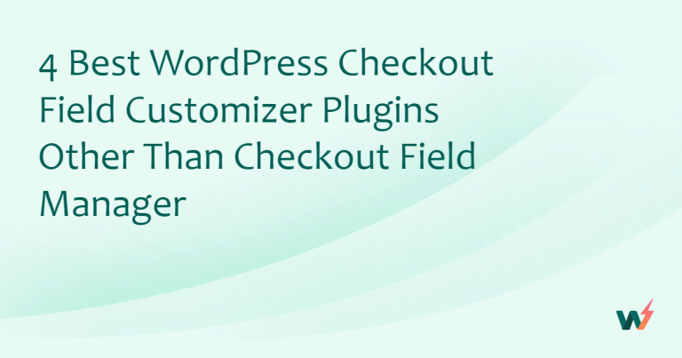 4 Best WordPress Checkout Field Customizer Plugins Other Than Checkout Field Manager