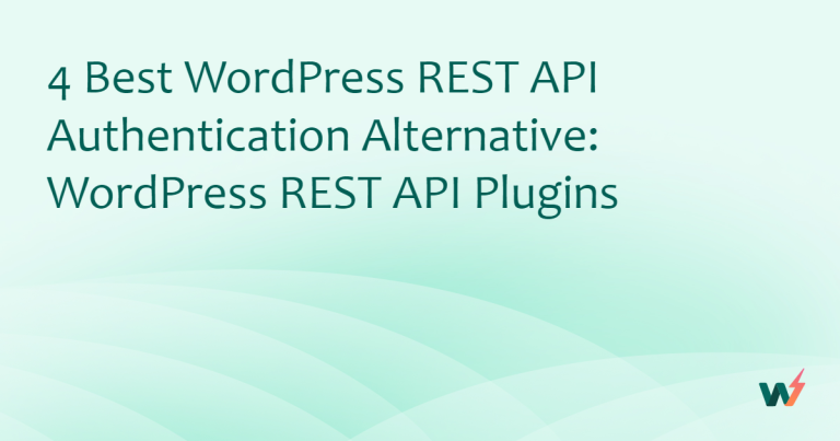 4 Best WordPress REST API Authentication Alternative: WordPress REST API Plugins