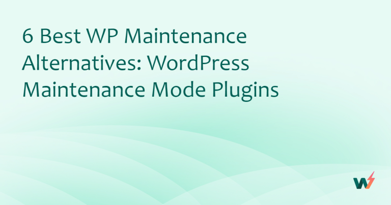 6 Best WP Maintenance Alternatives: WordPress Maintenance Mode Plugins