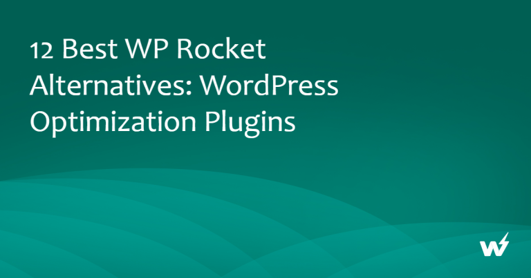 12 Best WP Rocket Alternatives: WordPress Optimization Plugins