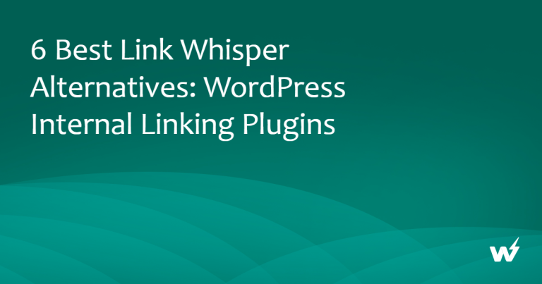 6 Best Link Whisper Alternatives: WordPress Internal Linking Plugins