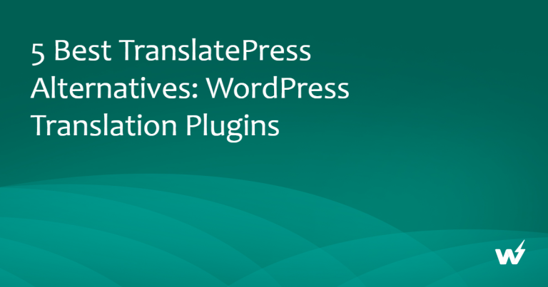 5 Best TranslatePress Alternatives: WordPress Translation Plugins