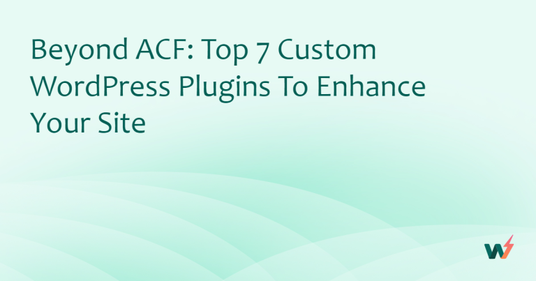 Beyond ACF: Top 7 Custom WordPress Plugins to Enhance Your Site