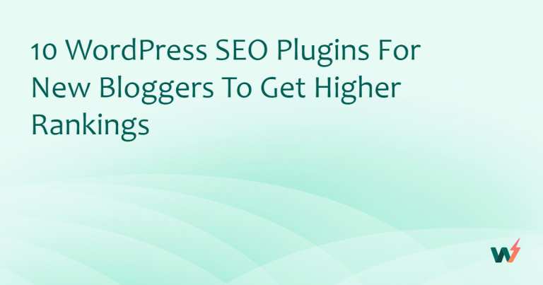 10+ WordPress SEO Plugins For New Bloggers to Get Higher Rankings