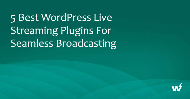 5 Best WordPress Live Streaming Plugins for Seamless Broadcasting