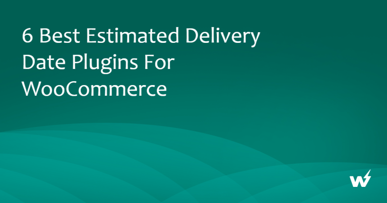 6 Best Estimated Delivery Date Plugins for WooCommerce