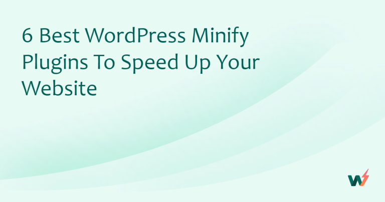 6 Best WordPress Minify Plugins to Speed Up Your Website