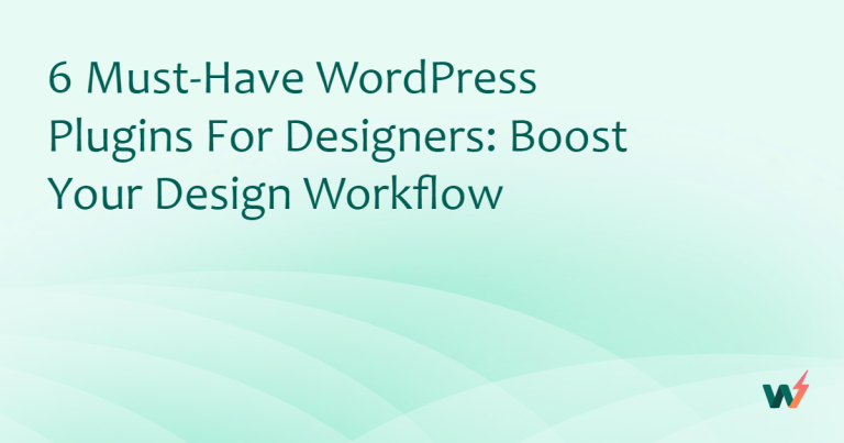 6 Must-Have WordPress Plugins for Designers: Boost Your Design Workflow