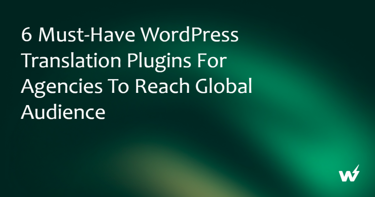 6 Best WordPress Translation Plugins for Agencies to Reach Global Audience