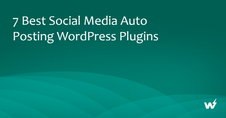 7 Best Social Media Auto Posting WordPress Plugins
