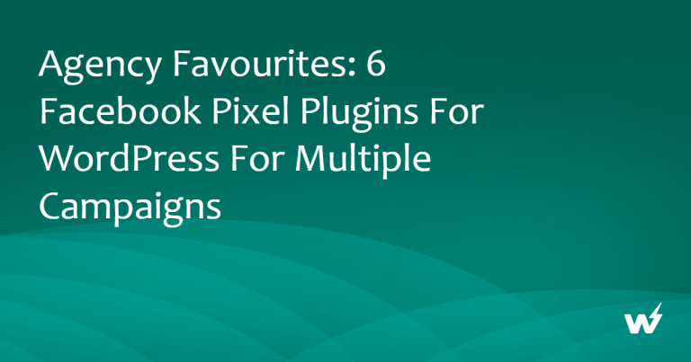 Agency Favourites: 6 Best Facebook Pixel Plugins for WordPress for Multiple Campaigns
