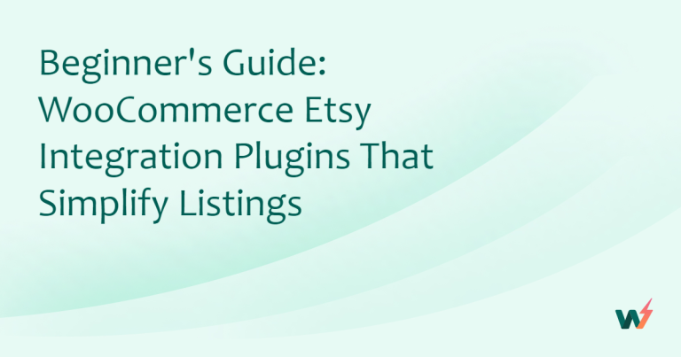 Beginner’s Guide: 4 WooCommerce Etsy Integration Plugins That Simplify Listings