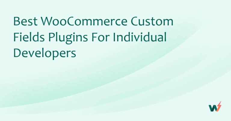 Best WooCommerce Custom Fields Plugins for Individual Developers