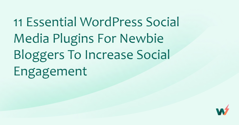 11 Essential WordPress Social Media Plugins for Newbie Bloggers to Increase Social Engagement