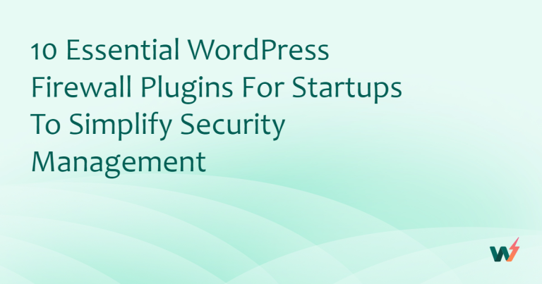 10 Essential WordPress Firewall Plugins for Startups to Simplify Security Management