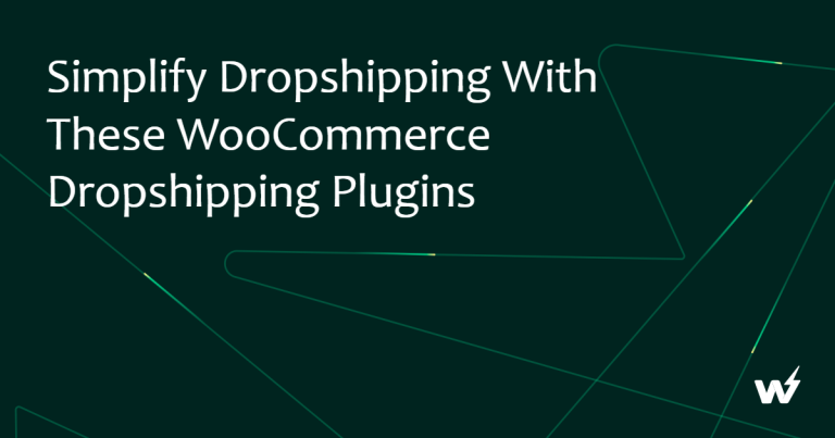 Simplify Dropshipping with These 6 WooCommerce Dropshipping Plugins