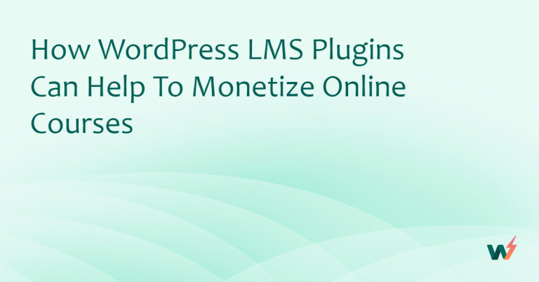 How WordPress LMS Plugins Can Help to Monetize Online Courses