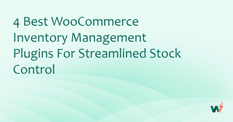 4 Best WooCommerce Inventory Management Plugins for Streamlined Stock Control