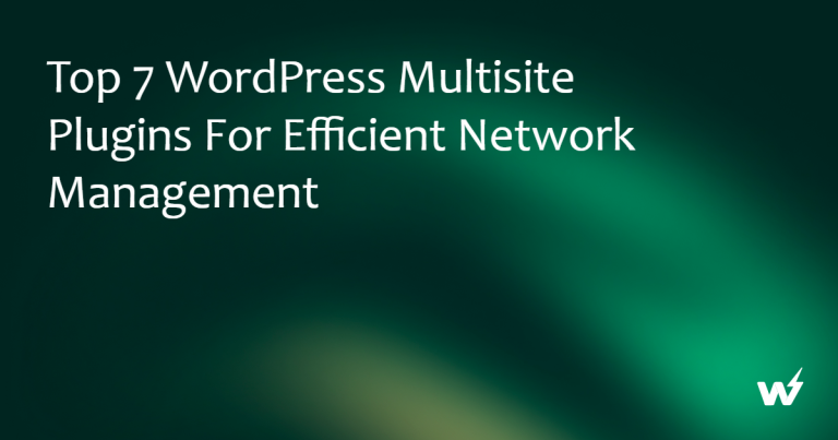 Top 7 WordPress Multisite Plugins for Efficient Network Management