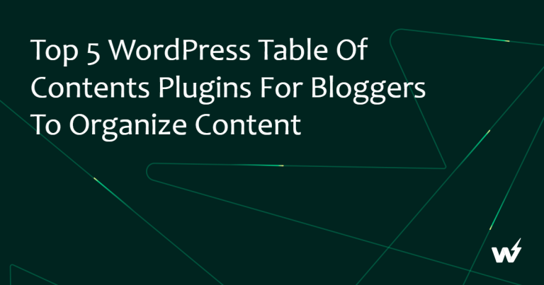 Top 5 WordPress Table of Contents Plugins for Bloggers to Organize Content