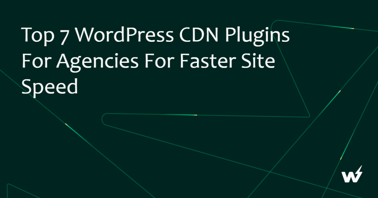 Top 7 WordPress CDN Plugins for Agencies for Faster Site Speed